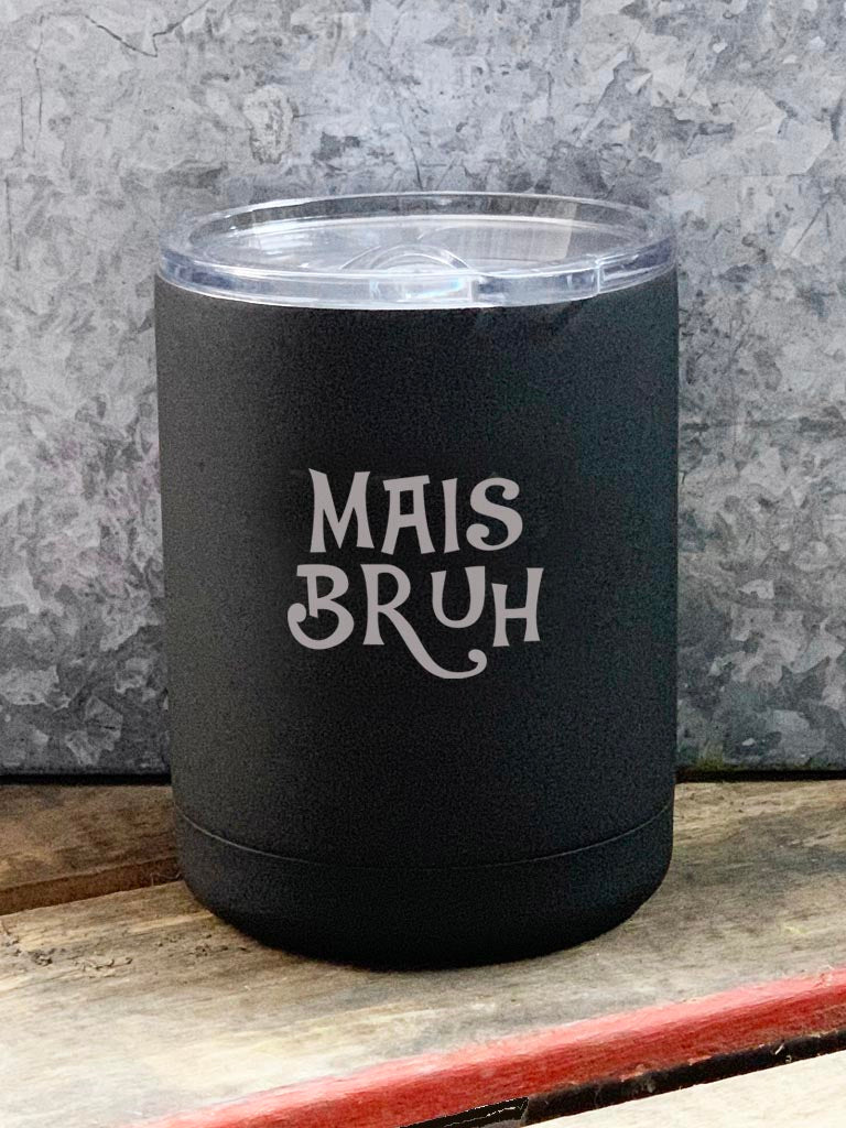 Mais Bruh Black Insulated 12oz Tumbler/DOF