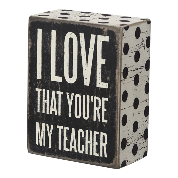 I love that you're my teacher Sign